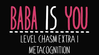 Baba Is You  Level Chasm Extra 1  Metacognition  Solution [upl. by Idnyl]