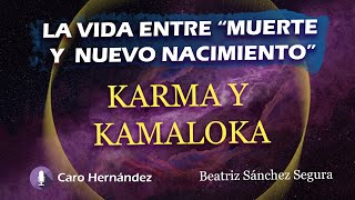 LA VIDA ENTRE quotMUERTE Y NUEVO NACIMIENTOquot Karma y Kamaloka  Beatriz Sánchez Segura [upl. by Janeczka]