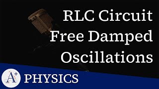 26  The RLC Circuit  Free Damped Oscillations [upl. by Odell326]