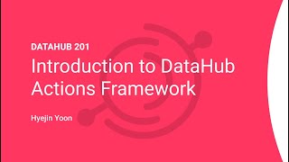 DataHub 201 Introduction to DataHub Actions Framework [upl. by Zamir]