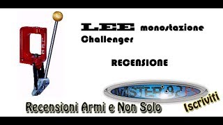 RICARICA MUNIZIONI  Pressa monostazione LEE CHALLENGER RECENSIONE [upl. by Yeleak]