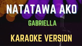 Natatawa Ako  Gabriella Karaoke Version [upl. by Gaby]