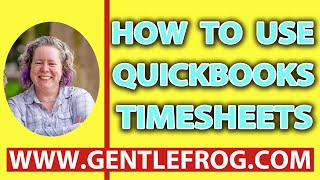 How To Use QuickBooks Timesheets [upl. by Moishe]