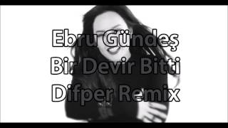 Ebru Gündeş  Bir Devir Bitti Remix by Difper [upl. by Maxfield]