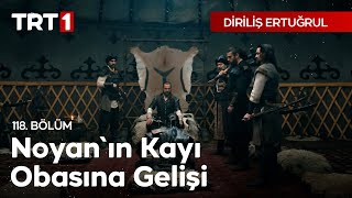 Diriliş Ertuğrul 118 Bölüm  Noyanın Kayı Obasına Gelişi [upl. by Tabina]