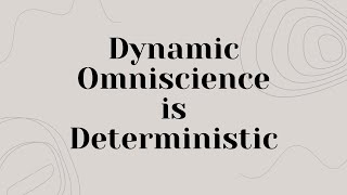 Dynamic Omniscience is Deterministic [upl. by Yann]