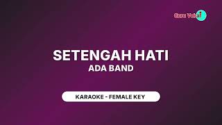 ADA BAND  SETENGAH HATI KARAOKE NADA CEWEK  FEMALE KEY [upl. by Nylsirk]