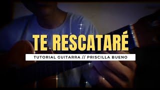 COMO TOCAR  TE RESCATARÉ DE PRICILA BUENO  TUTORIAL GUITARRA  Acordes Bien Explicado [upl. by Annair964]