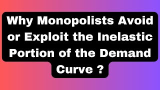 The Monopoly Dilemma  Why Monopolists Avoid or Exploit the Inelastic Portion of the Demand Curve [upl. by Janifer292]