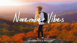 November Vibes 🌞 Chill songs to start your new month  Best IndiePopFolkAcoustic Playlist [upl. by Elleniad828]