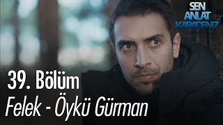 Felek  Öykü Gürman  Sen Anlat Karadeniz 39 Bölüm [upl. by Balbur]