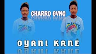 CHARRO GVNG  OYANI KANÉ SON OFFICIEL [upl. by Jobe]