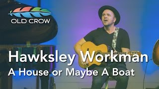 Hawksley Workman  A House or Maybe a Boat Live Old Crow Magazine [upl. by Ruy]