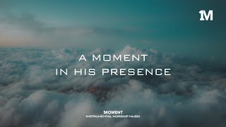 A MOMENT IN HIS PRESENCE  Instrumental Soaking Worship 1MOMENT [upl. by Eboh]