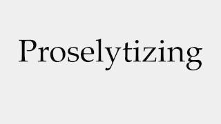 How to Pronounce Proselytizing [upl. by Jorin]