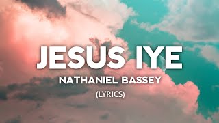 JESUS IYE  NATHANIEL BASSEY LYRICS [upl. by Silvana]