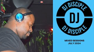 DJ Disciple Mixed Sessions July 5 2024 [upl. by Mitch890]