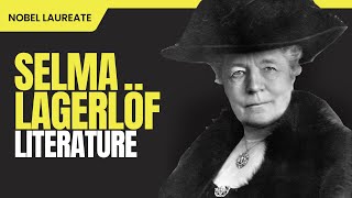 Selma Lagerlöf The First Female Nobel Laureate in Literature [upl. by Natanoj]