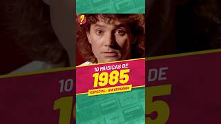 10 músicas EXCELENTES lançadas em 1985 ESPECIAL DE ANIVERSÁRIO [upl. by Brunelle]