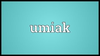 Umiak Meaning [upl. by Erej]