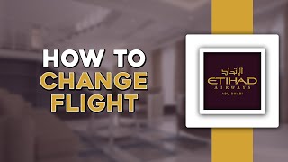 How To Change Flight in Etihad Airways Easiest Way [upl. by Leur]