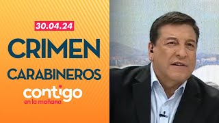 Contigo en La Mañana  CRIMEN CARABINEROS  Capítulo 30 de abril 2024 [upl. by Heidi]