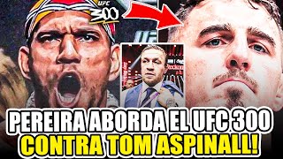 ALEX PEREIRA habla del UFC 300 contra TOM ASPINALL  Dana White ESPERA RESOLVER con Conor McGregor [upl. by Birchard]