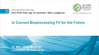 Abschiedsvorlesung Prof Jungbauer „Is Current Bioprocessing Fit for the Future“ [upl. by Eadahc]