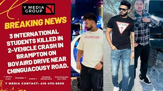 3 INTERNATIONAL STUDENTS KILLED IN 2 VEHICLE CRASH IN BRAMPTON [upl. by Riancho505]