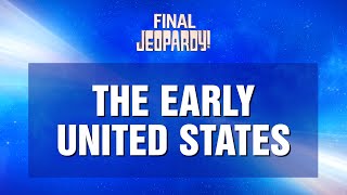 Final Jeopardy The Early United States  JEOPARDY [upl. by Kellene]