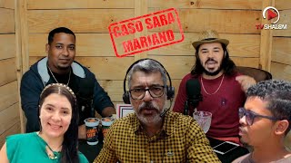 CASO SARA MARIANO PodCast de EDERLAN Mariano com Bispo ZADOQUE [upl. by Alphonsine]