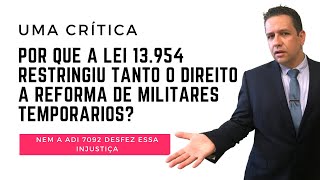 UMA CRÍTICA 🔴POR QUE A LEI 13954 RESTRINGIU TANTO O DIREITO À REFORMA DE MILITARES TEMPORÁRIOS [upl. by Atiruam]