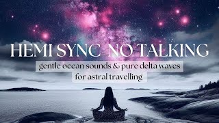 PURE delta waves  CIA Hemi Sync Brain Simulation  Astral Travel  Ocean Sounds  NO TALKING [upl. by Nylarad]