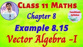 TN Class 11 Maths Vector Algebra  I Example 815 Chapter 8 TamilNadu New Syllabus AlexMaths [upl. by Esilrahc]