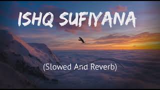 ISHQ SUFIANA  Slowed And Reverb [upl. by Eelirol]