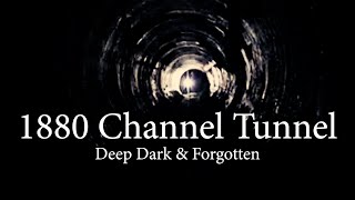 1880 Channel Tunnel  Deep Dark amp Forgotten [upl. by Witha]