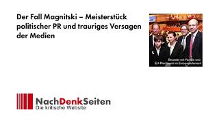 Der Fall Magnitski – Meisterstück politischer PR und trauriges Versagen der Medien  Jens Berger [upl. by Enneiviv]