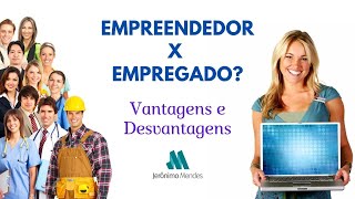 Empreendedor X Empregado vantagens e desvantagens [upl. by Suoicerp]