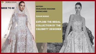 Zuhair Murad  Explore the Bridal Collection by the Celebrity Designer [upl. by Tteirrah]