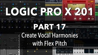 LOGIC PRO X 201  17 Create Vocal Harmonies with Flex Pitch [upl. by Ardnik645]