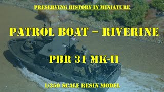 PRESERVING HISTORY IN MINIATURE US PBR 31 Mk II  Patrol Boat Riverine [upl. by Powder]