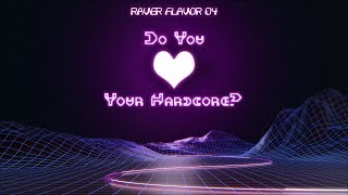 Raver Flavor 04  quotDo You Love Your Hardcorequot [upl. by Yalonda474]