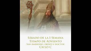 Lectio Divina  Sábado de la I Semana de Adviento San Ambrosio obispo y doctor 7 de dic [upl. by Elyrpa]