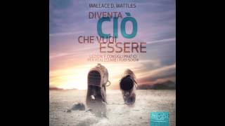 Wallace D Wattles  Diventa ciò che vuoi essere [upl. by Elac]