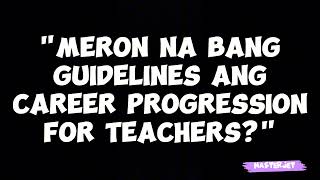 MAY GUIDELINES NA BA SA CAREER PROGRESSION OF TEACHERS [upl. by Adnac342]