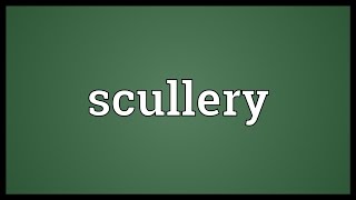 Scullery Meaning [upl. by Gage]