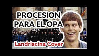 PROCESIÓN PARA EL OPA  LANDRISCINA COVER [upl. by Olotrab]