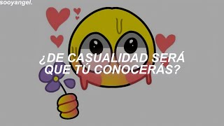 ¿De casualidad será que tú conocerás alguien con tu cara linda y tú personalidad LetraLyrics [upl. by Brittnee]