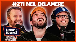 Neil Delamere  Have A Word Podcast 271 [upl. by Aihc956]