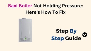 Baxi Boiler Not Holding Pressure Heres How To Fix [upl. by Cardew]